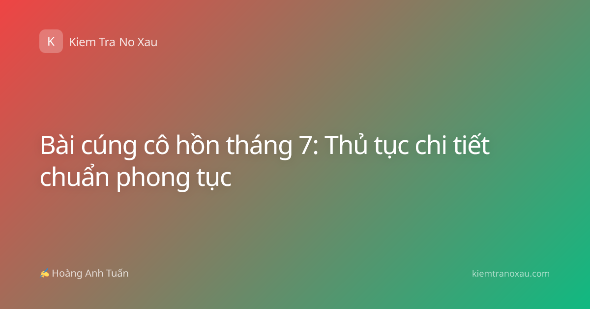 Bài cúng cô hồn tháng 7: Thủ tục chi tiết chuẩn phong tục