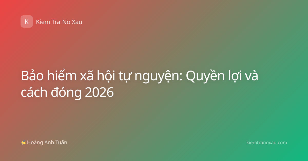 Bảo hiểm xã hội tự nguyện: Quyền lợi và cách đóng 2026