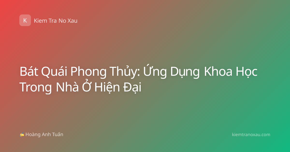 Bát Quái Phong Thủy: Ứng Dụng Khoa Học Trong Nhà Ở Hiện Đại