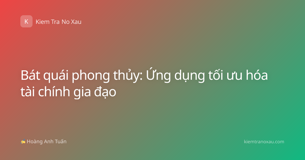 Bát quái phong thủy: Ứng dụng tối ưu hóa tài chính gia đạo