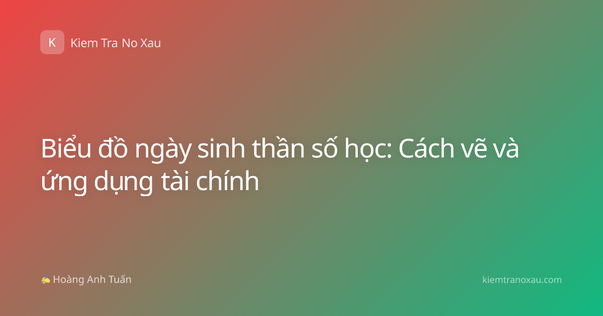 Biểu đồ ngày sinh thần số học: Cách vẽ và ứng dụng tài chính