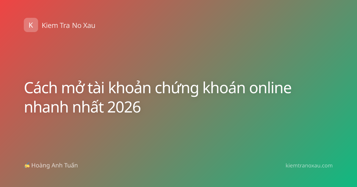 Cách mở tài khoản chứng khoán online nhanh nhất 2026