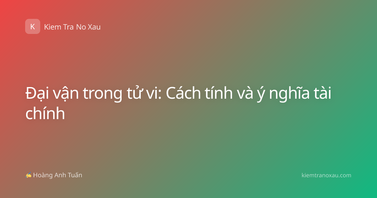 Đại vận trong tử vi: Cách tính và ý nghĩa tài chính