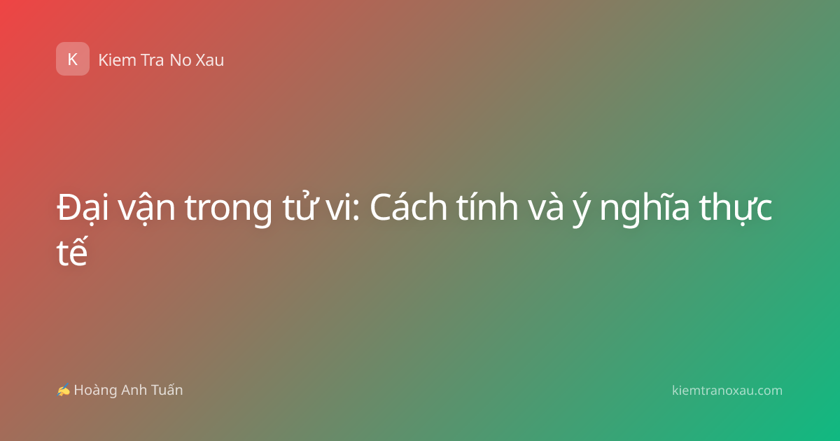 Đại vận trong tử vi: Cách tính và ý nghĩa thực tế