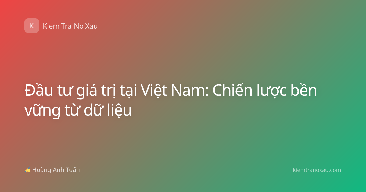 Đầu tư giá trị tại Việt Nam: Chiến lược bền vững từ dữ liệu