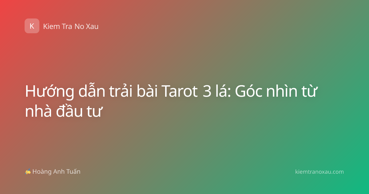 Hướng dẫn trải bài Tarot 3 lá: Góc nhìn từ nhà đầu tư