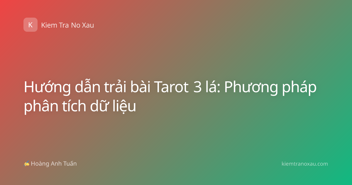 Hướng dẫn trải bài Tarot 3 lá: Phương pháp phân tích dữ liệu
