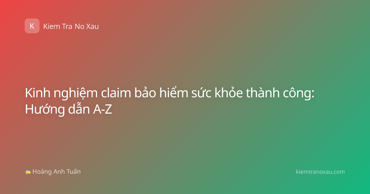 Kinh nghiệm claim bảo hiểm sức khỏe thành công: Hướng dẫn A-Z
