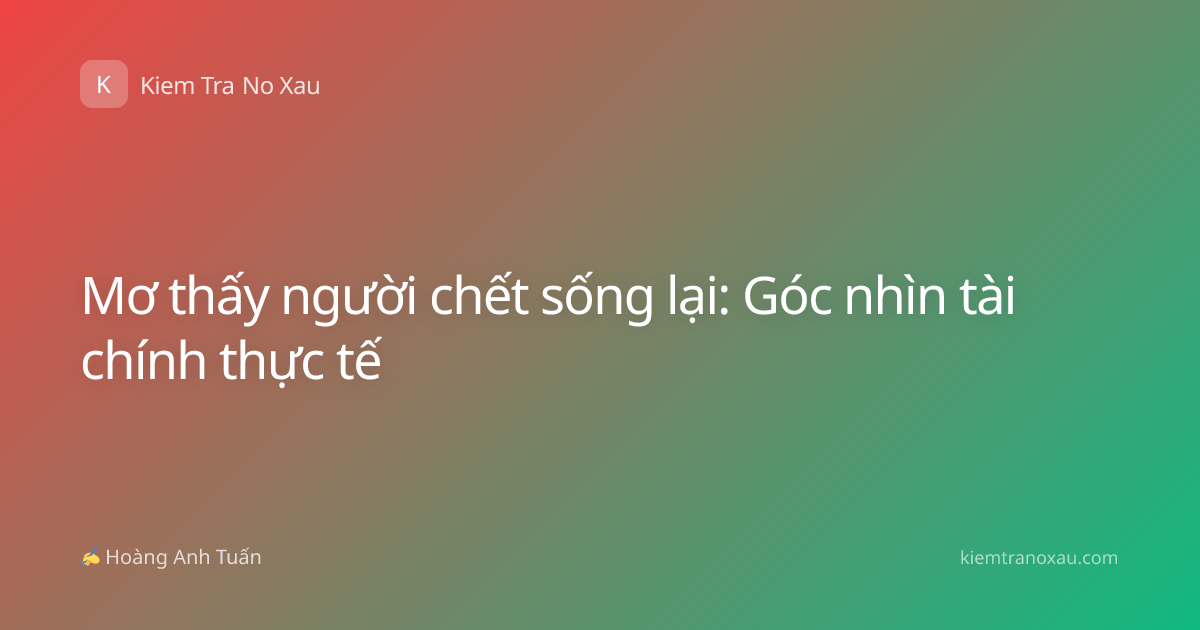 Mơ thấy người chết sống lại: Góc nhìn tài chính thực tế