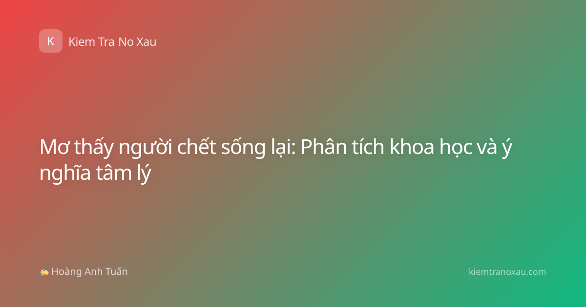 Mơ thấy người chết sống lại: Phân tích khoa học và ý nghĩa tâm lý