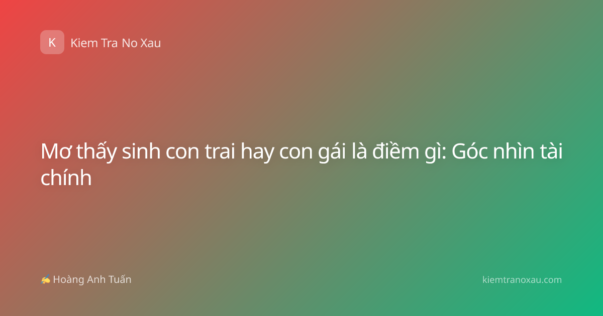 Mơ thấy sinh con trai hay con gái là điềm gì: Góc nhìn tài chính