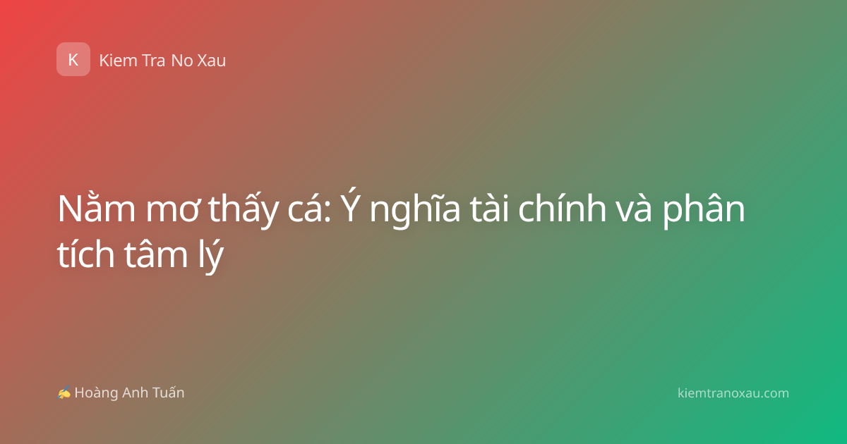 Nằm mơ thấy cá: Ý nghĩa tài chính và phân tích tâm lý