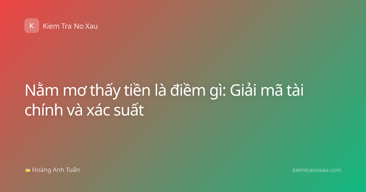 Nằm mơ thấy tiền là điềm gì: Giải mã tài chính và xác suất