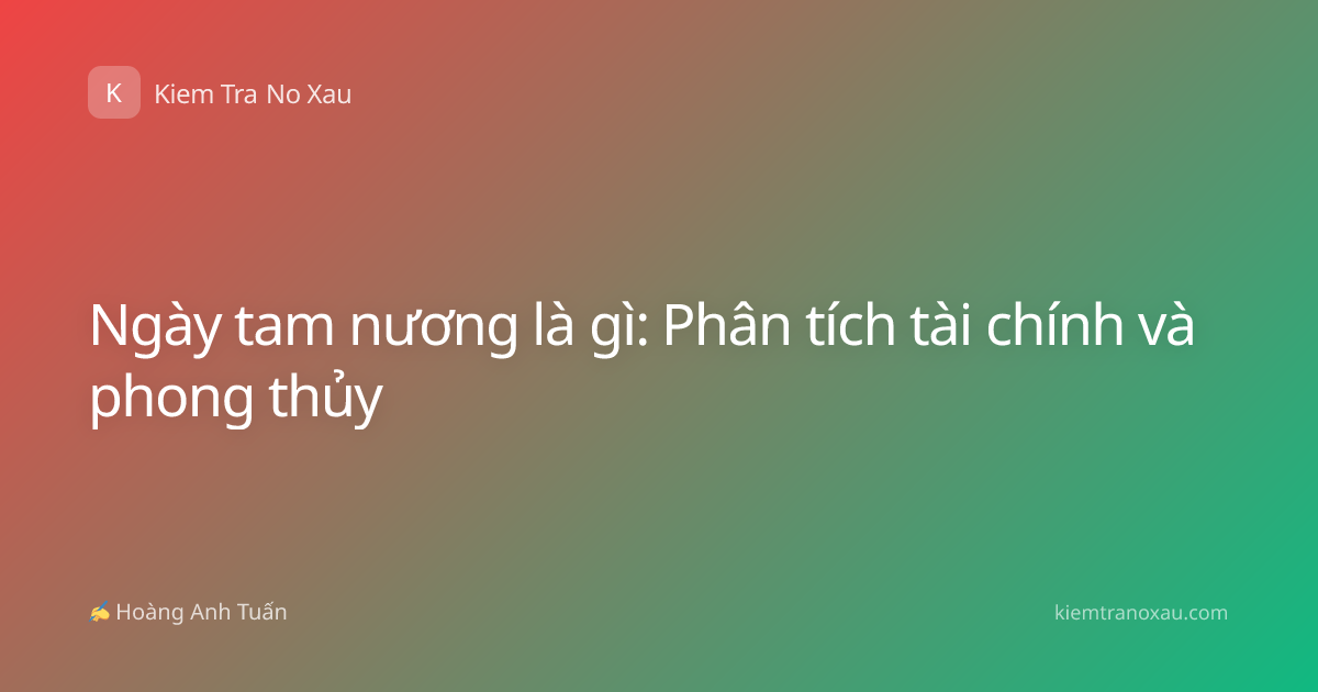 Ngày tam nương là gì: Phân tích tài chính và phong thủy