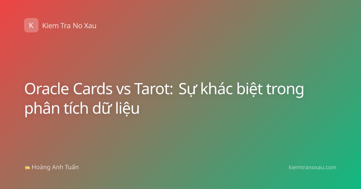 Oracle Cards vs Tarot: Sự khác biệt trong phân tích dữ liệu