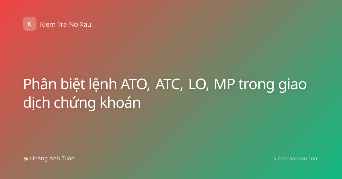 Phân biệt lệnh ATO, ATC, LO, MP trong giao dịch chứng khoán