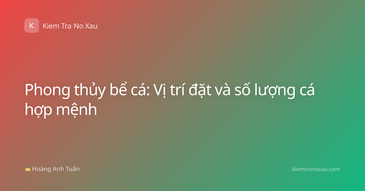 Phong thủy bể cá: Vị trí đặt và số lượng cá hợp mệnh
