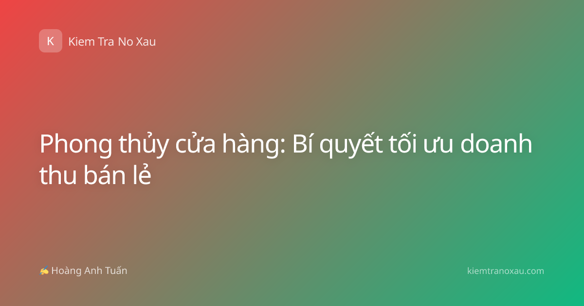 Phong thủy cửa hàng: Bí quyết tối ưu doanh thu bán lẻ