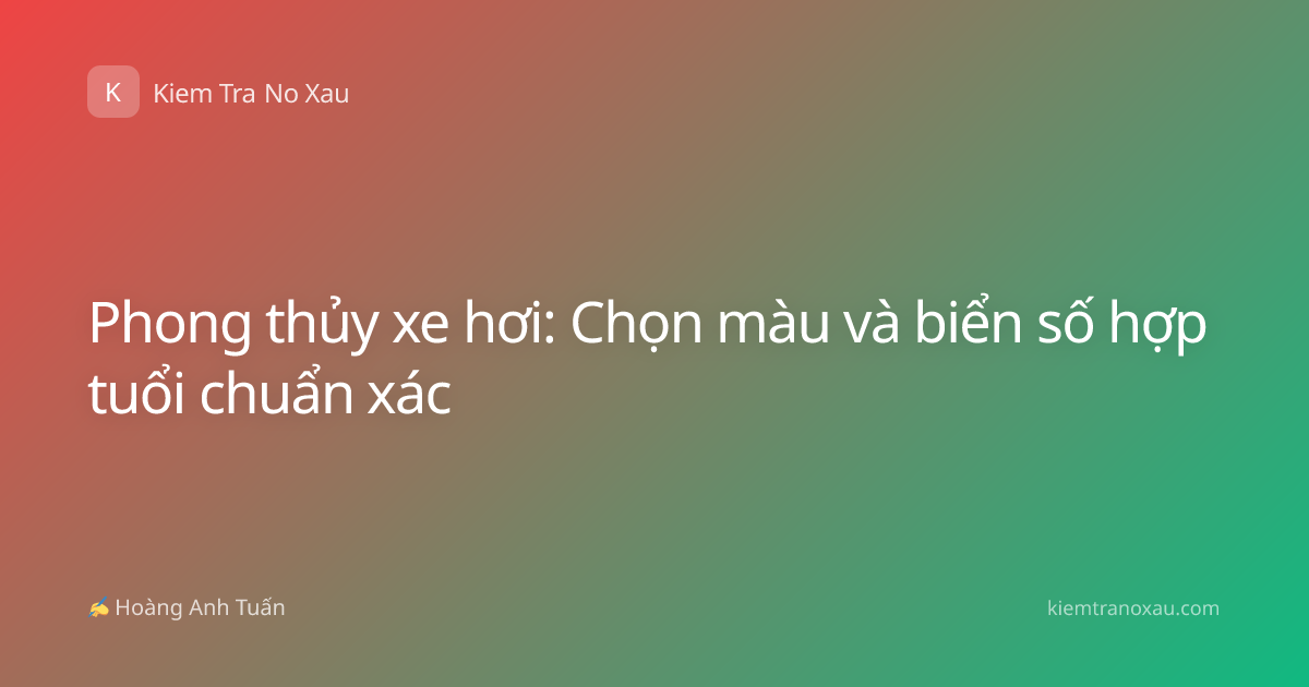 Phong thủy xe hơi: Chọn màu và biển số hợp tuổi chuẩn xác