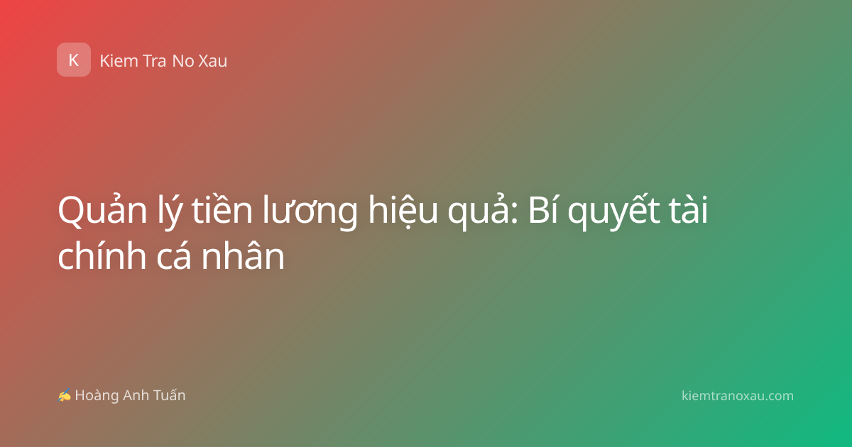 Quản lý tiền lương hiệu quả: Bí quyết tài chính cá nhân
