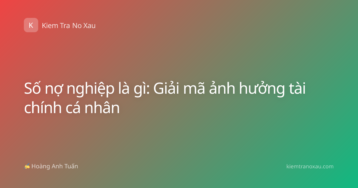 Số nợ nghiệp là gì: Giải mã ảnh hưởng tài chính cá nhân