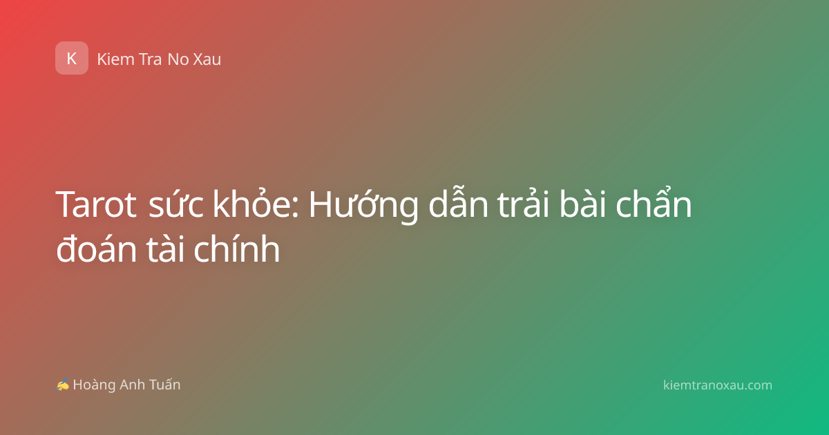 Tarot sức khỏe: Hướng dẫn trải bài chẩn đoán tài chính