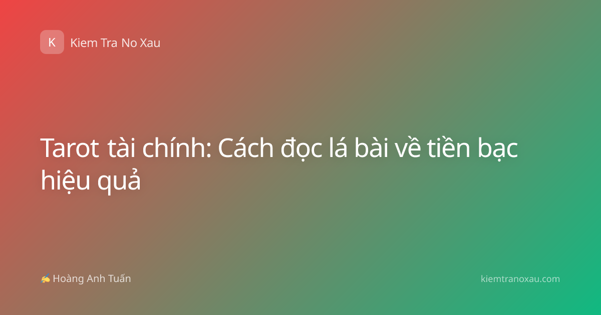 Tarot tài chính: Cách đọc lá bài về tiền bạc hiệu quả