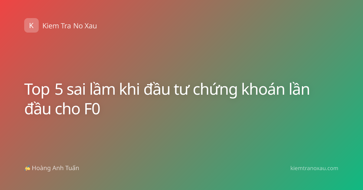 Top 5 sai lầm khi đầu tư chứng khoán lần đầu cho F0