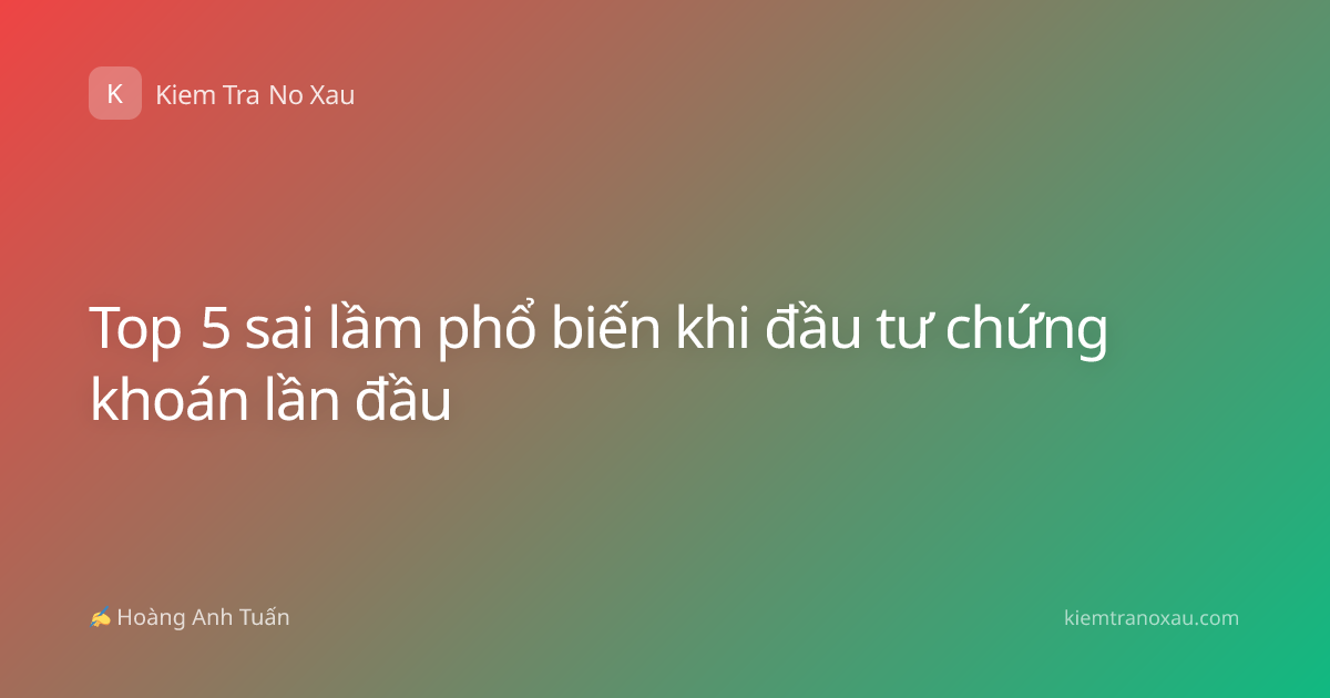 Top 5 sai lầm phổ biến khi đầu tư chứng khoán lần đầu