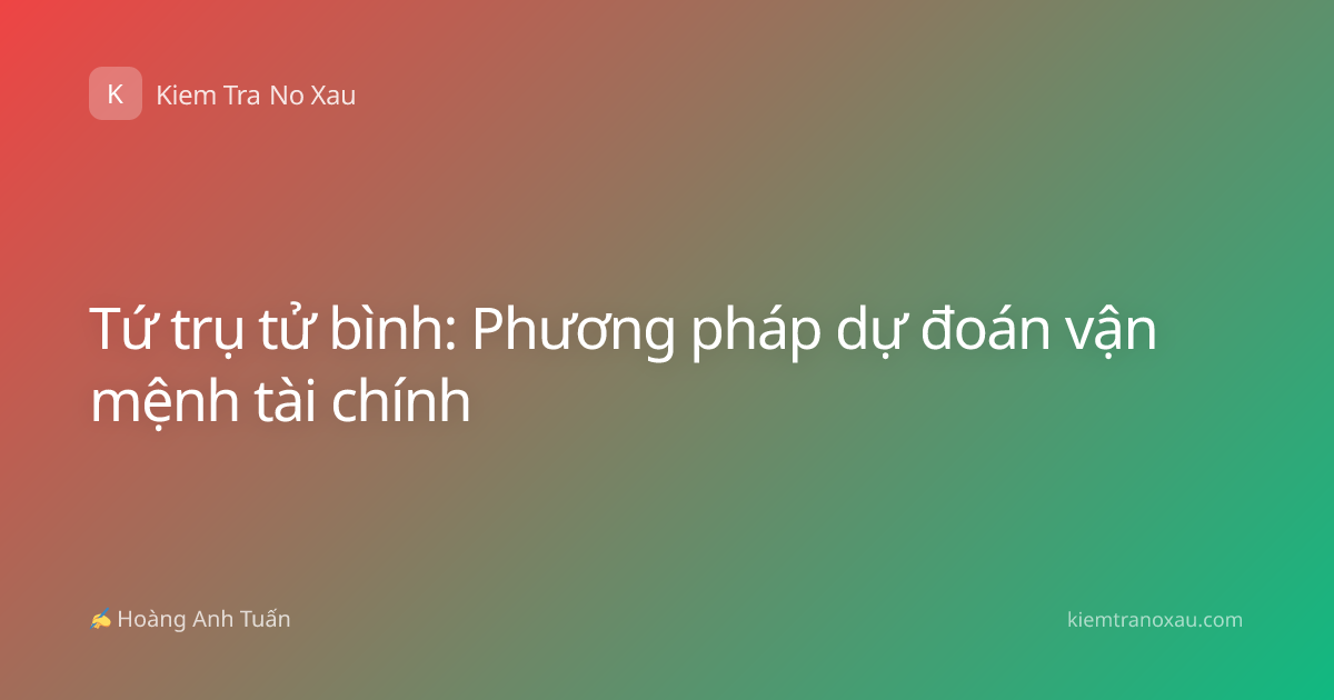 Tứ trụ tử bình: Phương pháp dự đoán vận mệnh tài chính