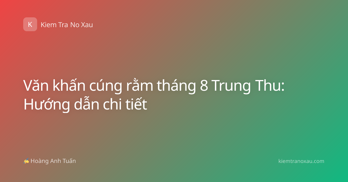 Văn khấn cúng rằm tháng 8 Trung Thu: Hướng dẫn chi tiết