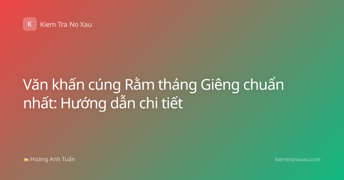 Văn khấn cúng Rằm tháng Giêng chuẩn nhất: Hướng dẫn chi tiết