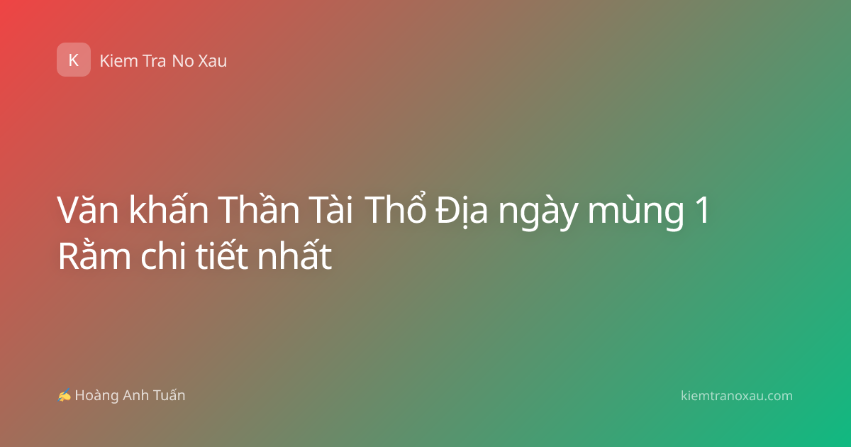 Văn khấn Thần Tài Thổ Địa ngày mùng 1 Rằm chi tiết nhất