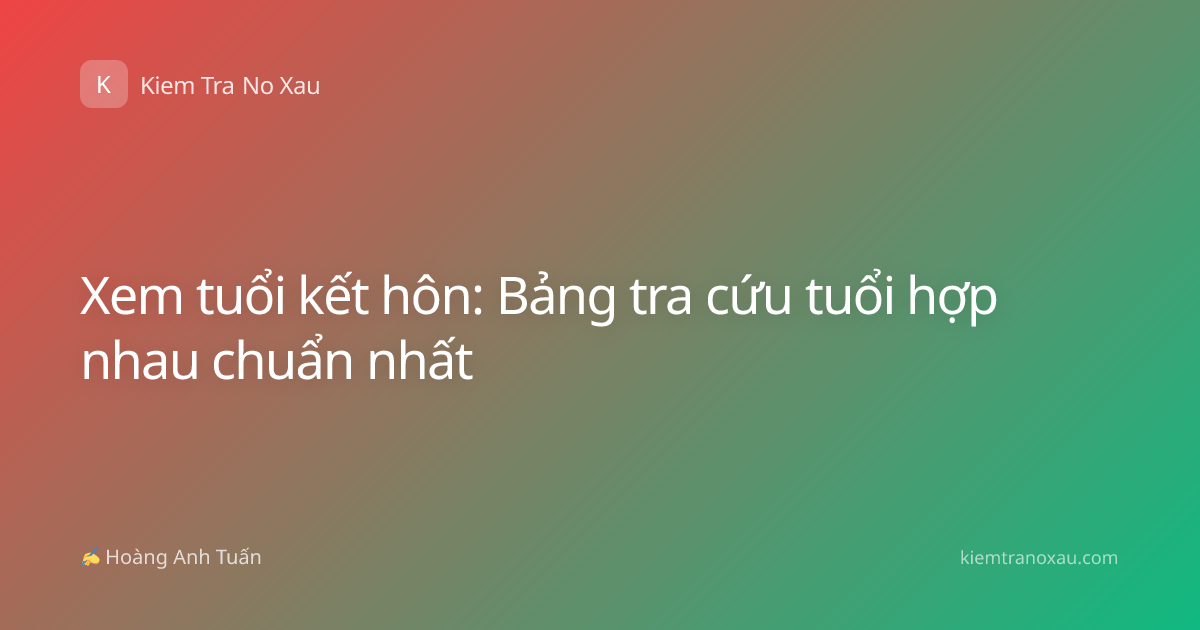 Xem tuổi kết hôn: Bảng tra cứu tuổi hợp nhau chuẩn nhất