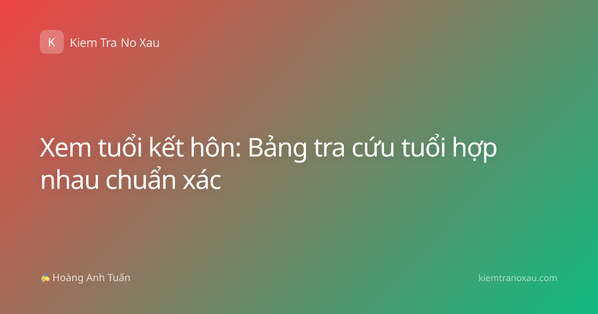 Xem tuổi kết hôn: Bảng tra cứu tuổi hợp nhau chuẩn xác