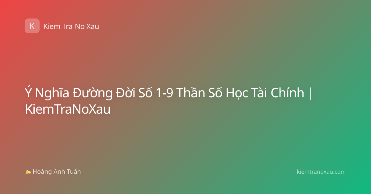 Ý Nghĩa Đường Đời Số 1-9 Thần Số Học Tài Chính | KiemTraNoXau