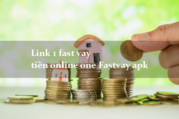 Link 1 fast vay tiền online one Fastvay apk