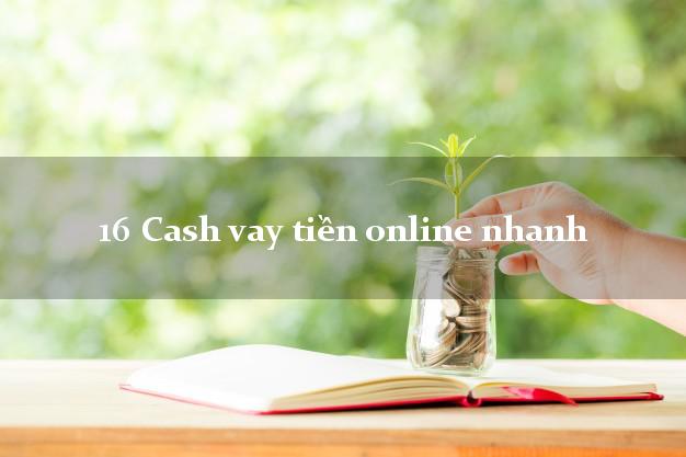 16 Cash vay tiền online nhanh