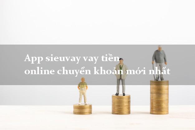 App sieuvay vay tiền online chuyển khoản mới nhất
