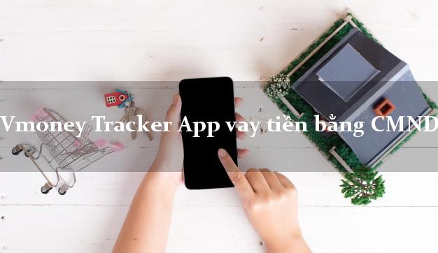 Vmoney Tracker App vay tiền bằng CMND