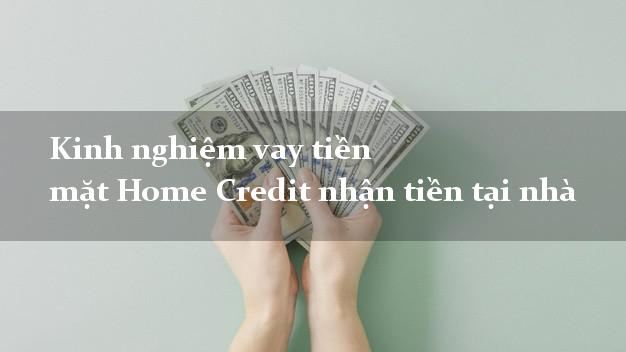 Kinh nghiệm vay tiền mặt Home Credit nhận tiền tại nhà