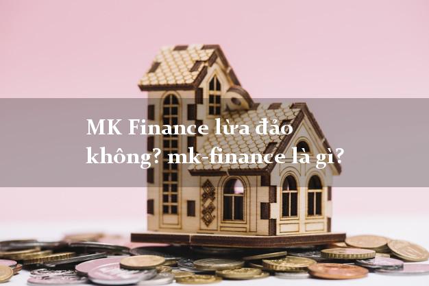 MK Finance lừa đảo không? mk-finance là gì?