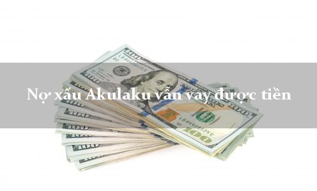 Nợ xấu Akulaku vẫn vay được tiền