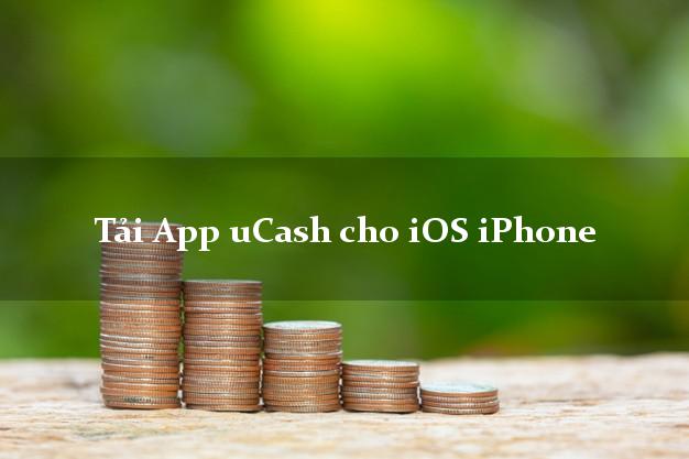 Tải App uCash cho iOS iPhone