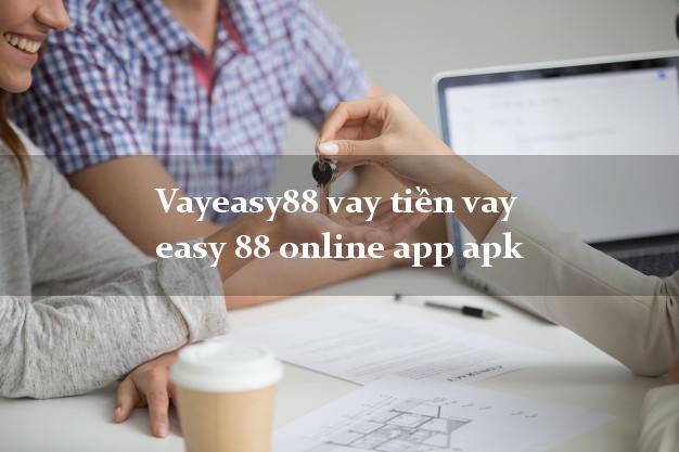 Vayeasy88 vay tiền vay easy 88 online app apk
