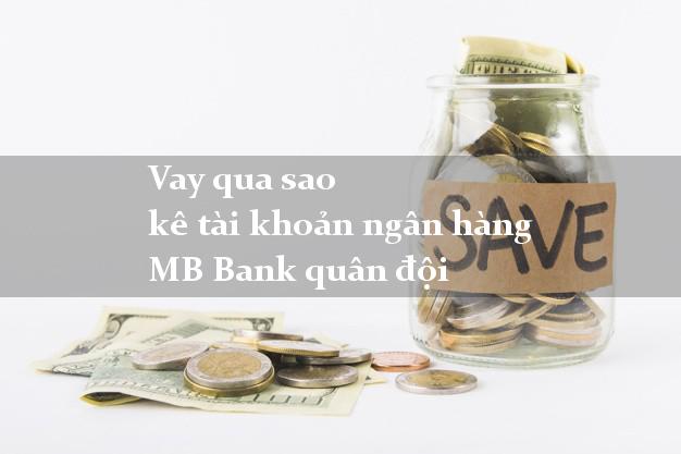 Vay qua sao kê tài khoản ngân hàng MB Bank quân đội