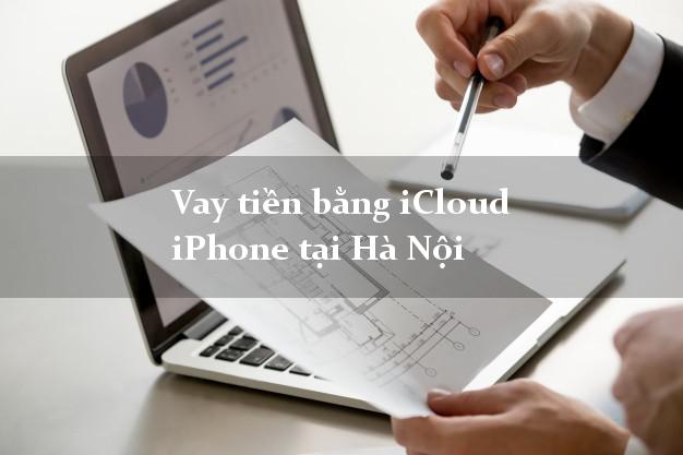 Vay tiền bằng iCloud iPhone tại Hà Nội