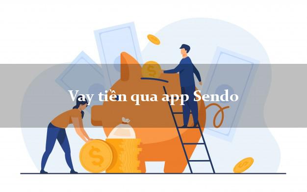 Vay tiền qua app Sendo
