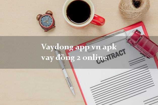 Vaydong app vn apk vay đồng 2 online
