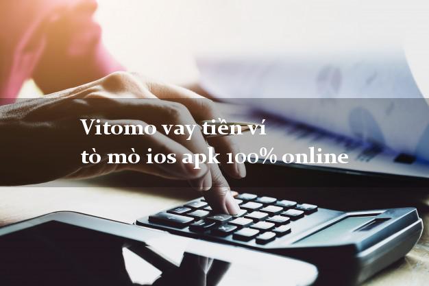 Vitomo vay tiền ví tò mò ios apk 100% online